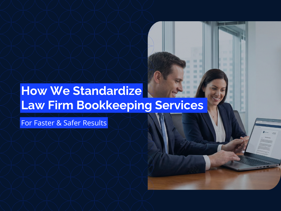 How We Standardize Law Firm Bookkeeping Services for Faster, Safer Results