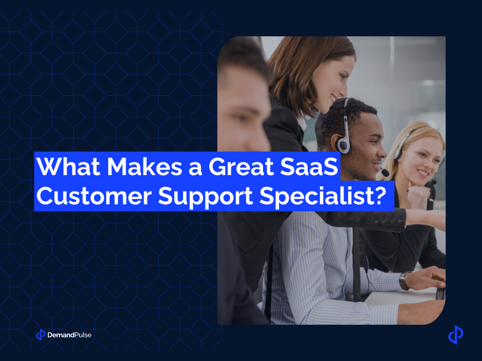 What makes a great SaaS customer support specialist