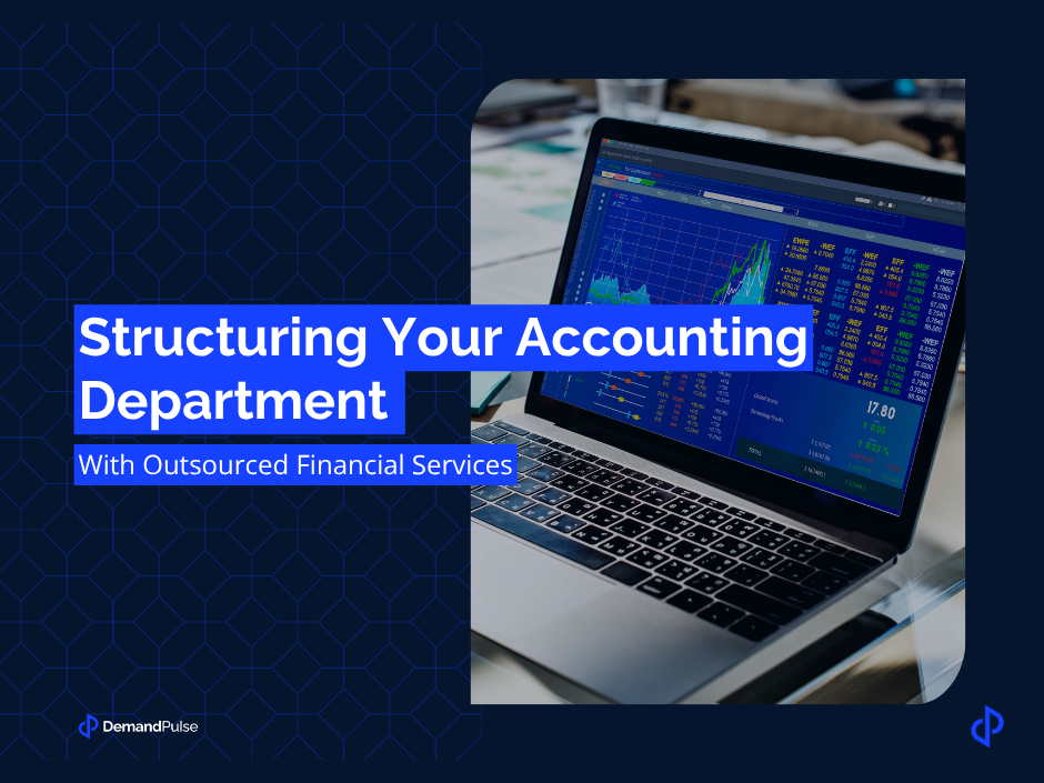 Structuring Your Accounting Department With Outsourced Financial Services