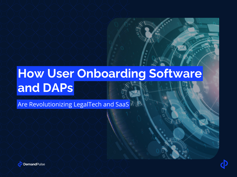 How User Onboarding Software and DAPs Are Revolutionizing LegalTech and SaaS